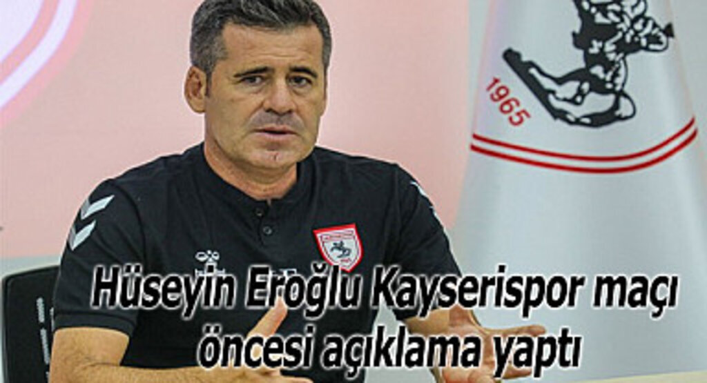 Hüseyin Eroğlu Kayserispor maçı öncesi açıklama yaptı