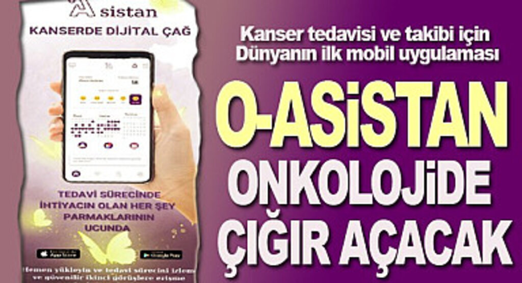 Kanser tedavisi ve takibi için dünyanın ilk mobil uygulaması O-ASİSTAN Onkolojide Çığır Açacak!