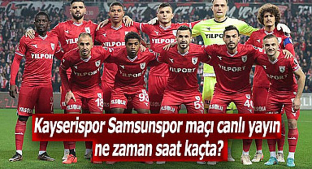 Kayserispor Samsunspor maçı canlı yayın ne zaman saat kaçta?