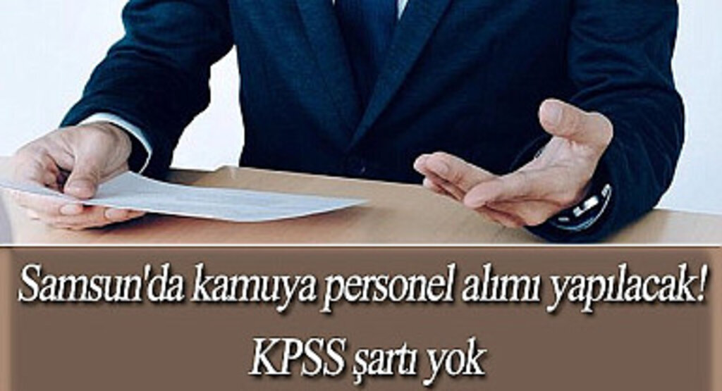 KPSS şartı yok! Samsun'da kamuya personel alımı yapılacak