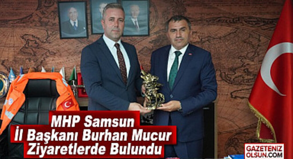 MHP Samsun İl Başkanı Burhan Mucur Ziyaretlerde Bulundu