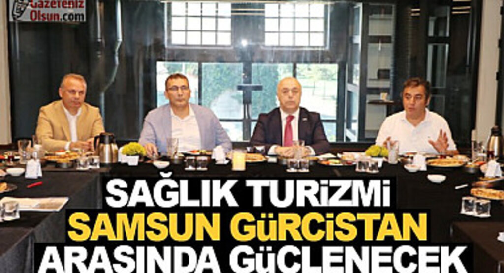 Sağlık Turizmi Samsun Gürcistan arasında güçlenecek
