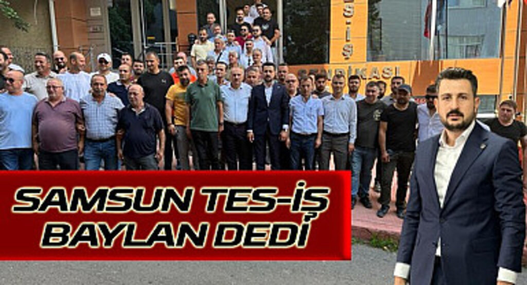 Samsun TES-İŞ Baylan dedi