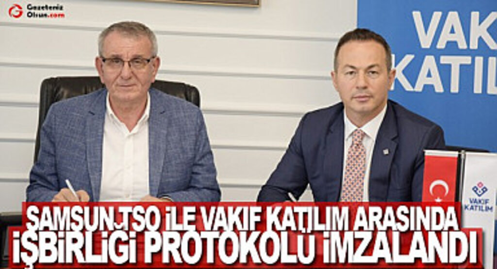 Samsun TSO ile Vakıf Katılım arasında işbirliği protokolü imzalandı