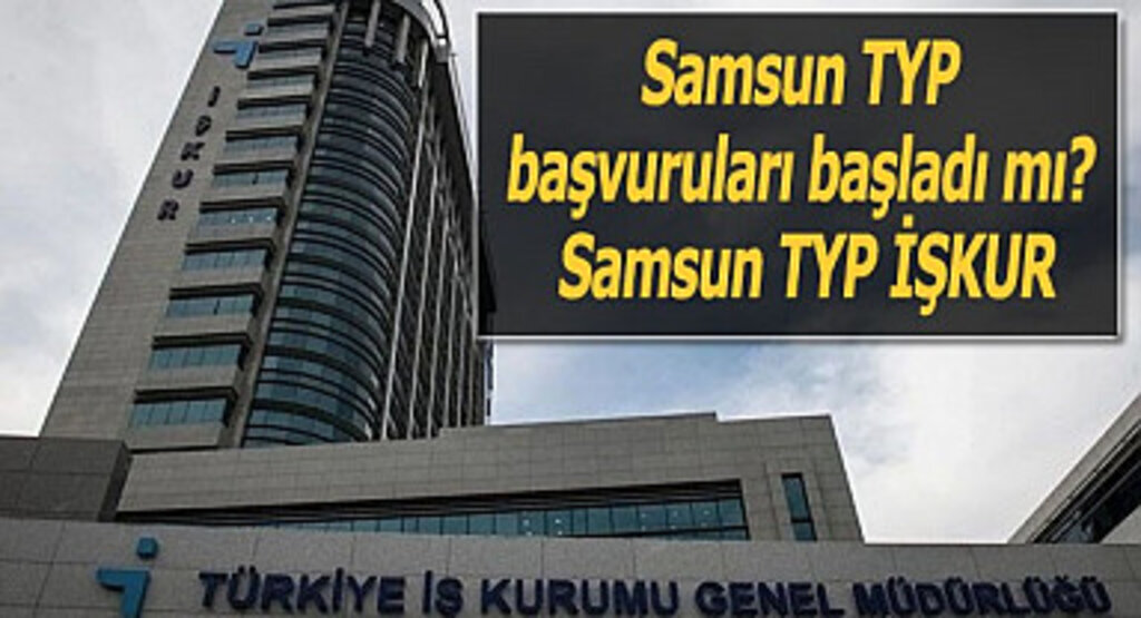 Samsun TYP başvuruları başladı mı? Samsun TYP İŞKUR