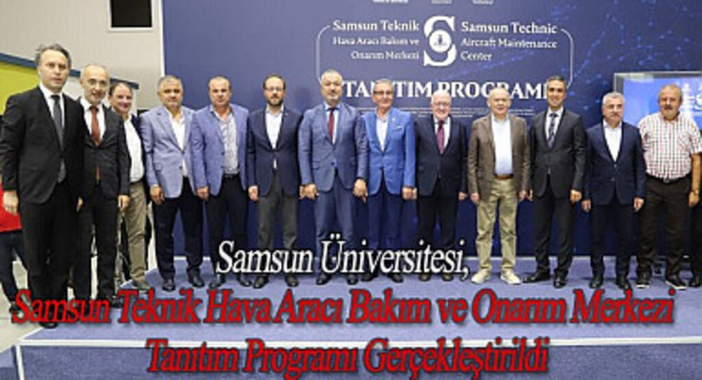 Samsun Üniversitesi, Hava Aracı Bakım ve Onarım Merkezi Tanıtım Programı Gerçekleştirildi