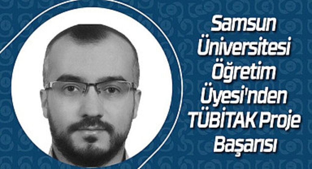 Samsun Üniversitesi Öğretim Üyesi'nden TÜBİTAK Proje Başarısı