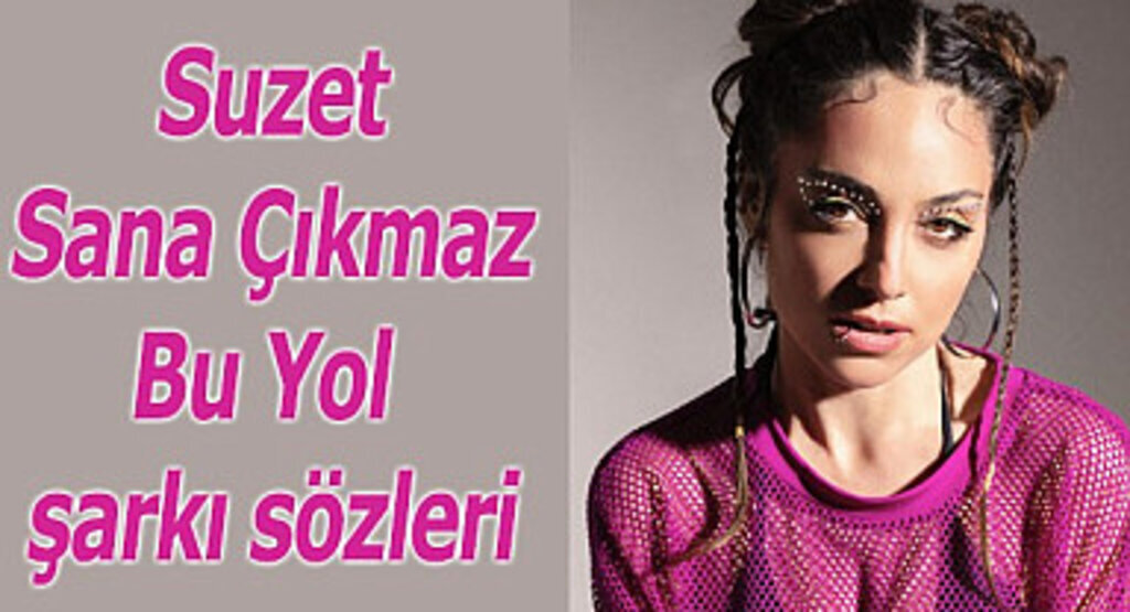 Suzet Sana Çıkmaz Bu Yol şarkı sözleri