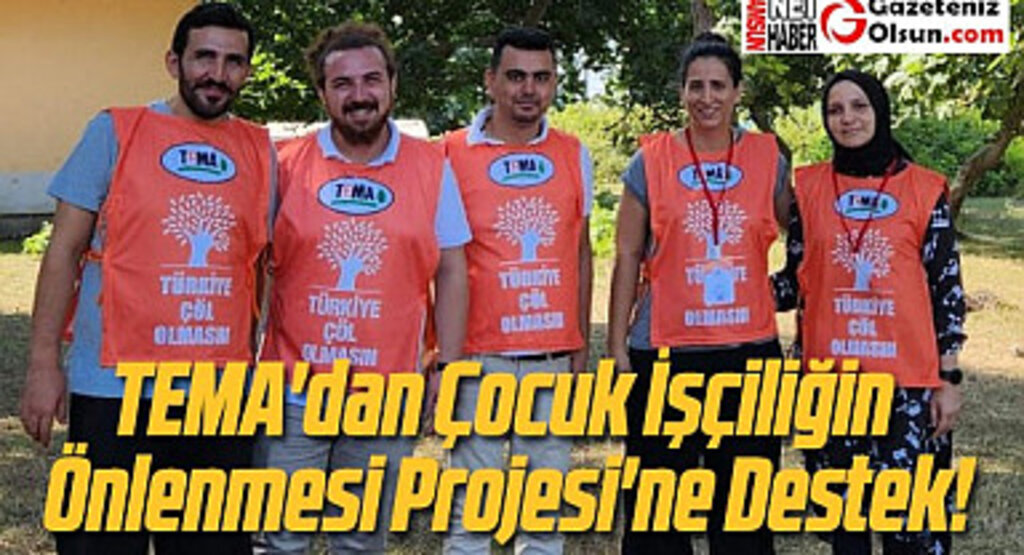 TEMA'dan Çocuk İşçiliğin Önlenmesi Projesi'ne Destek! Samsun Haberleri