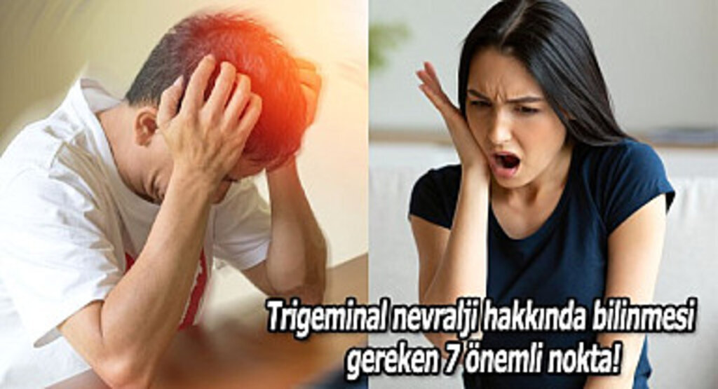 Trigeminal nevralji hakkında bilinmesi gereken 7 önemli nokta!