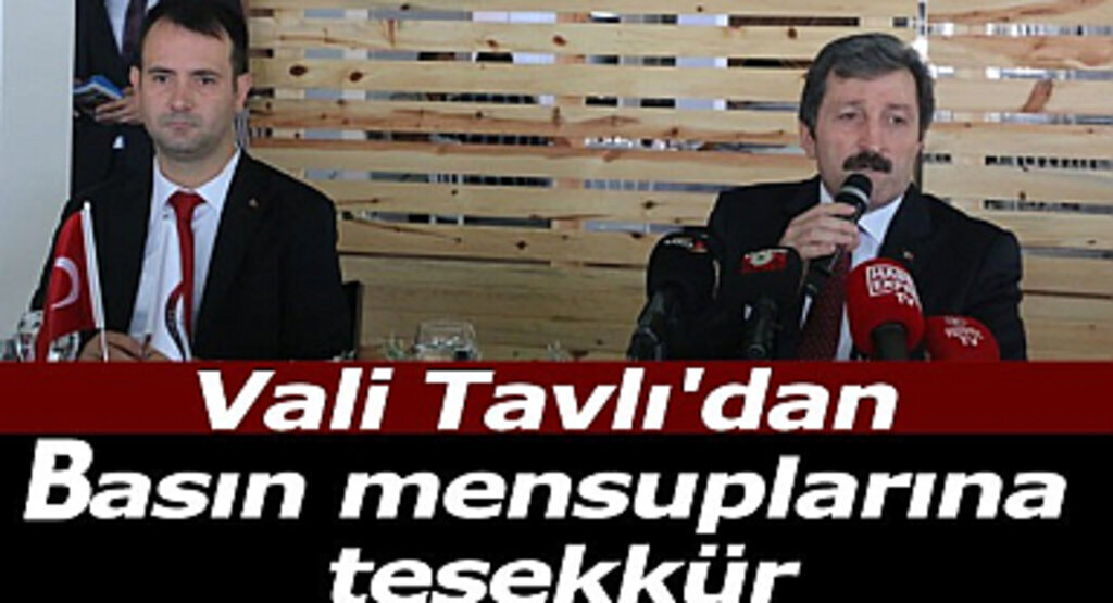 Vali Tavlı'dan basın mensuplarına teşekkür