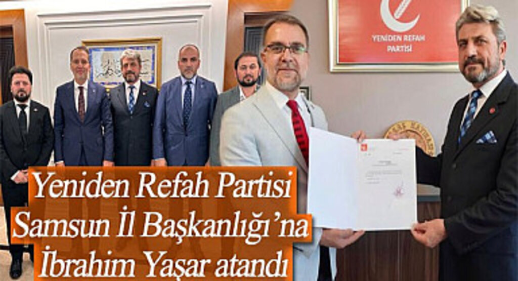 Yeniden Refah Partisi Samsun İl Başkanlığı’na İbrahim Yaşar atandı