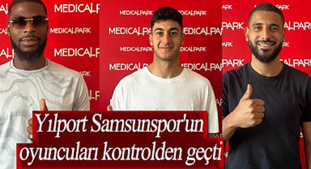 Yılport Samsunspor'un oyuncuları kontrolden geçti