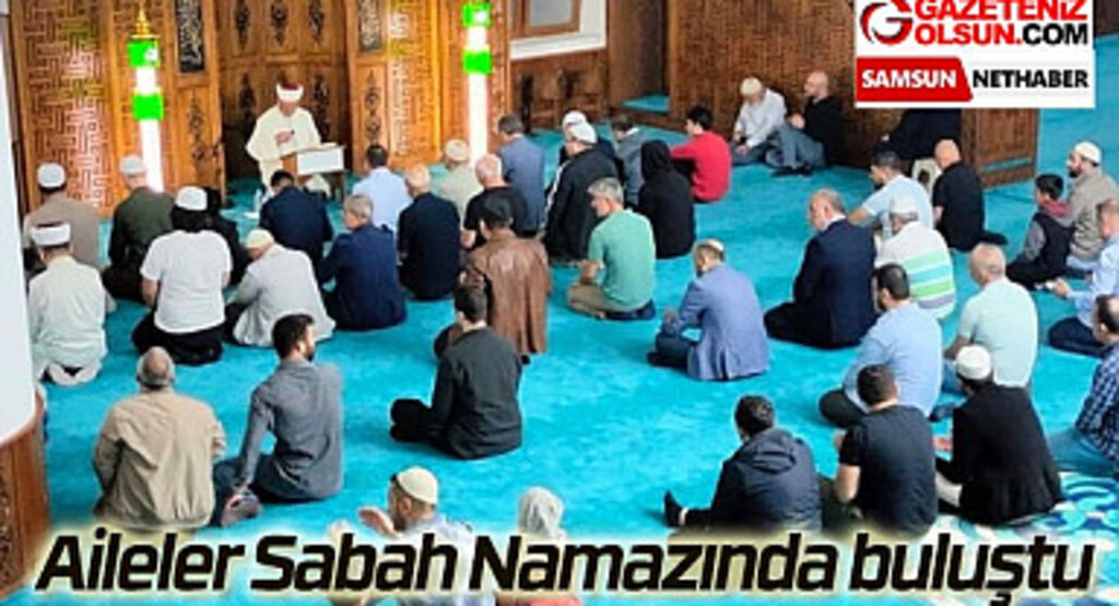 Aileler Sabah Namazında buluştu Samsun Haber