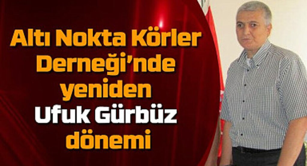Altı Nokta Körler Derneği’nde yeniden Ufuk Gürbüz dönemi - Samsun Haber