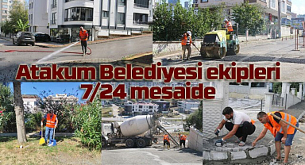 Atakum Belediyesi ekipleri gece gündüz mesaide