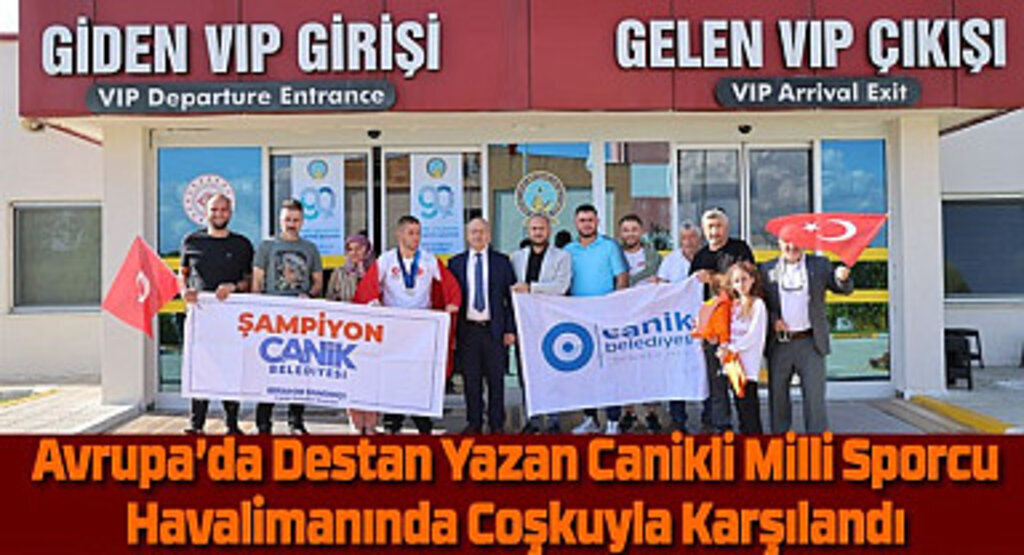 Avrupa'da Destan Yazan Canikli Milli Sporcu Coşkuyla Karşılandı 