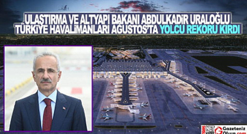 Bakan Uraloğlu: Türkiye Havalimanları Ağustos'ta Yolcu Rekoru Kırdı