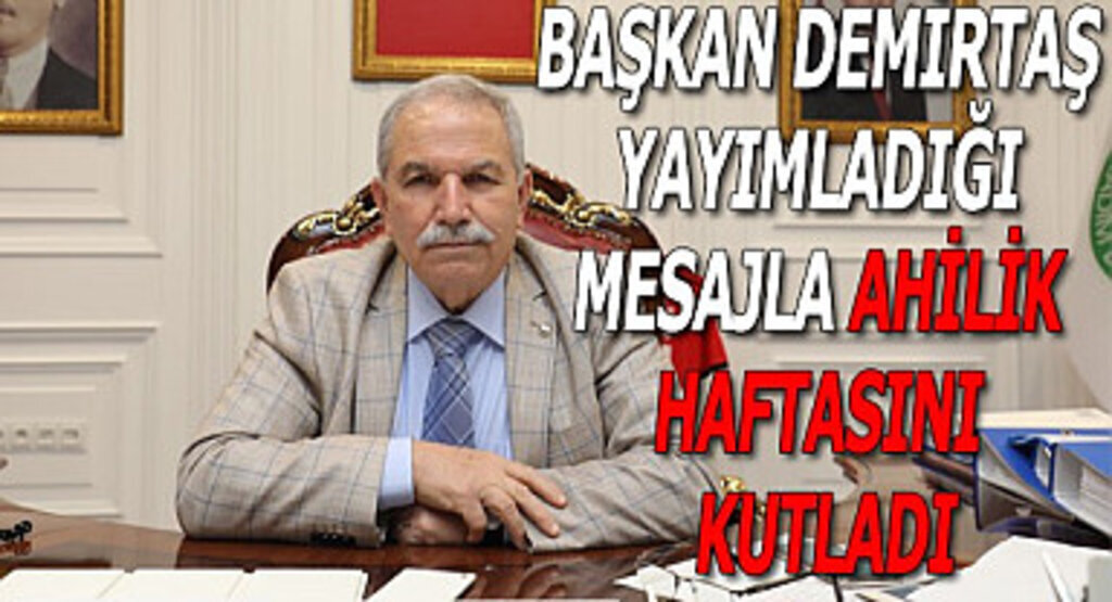 Başkan Demirtaş yayımladığı mesajla ahilik haftasını kutladı