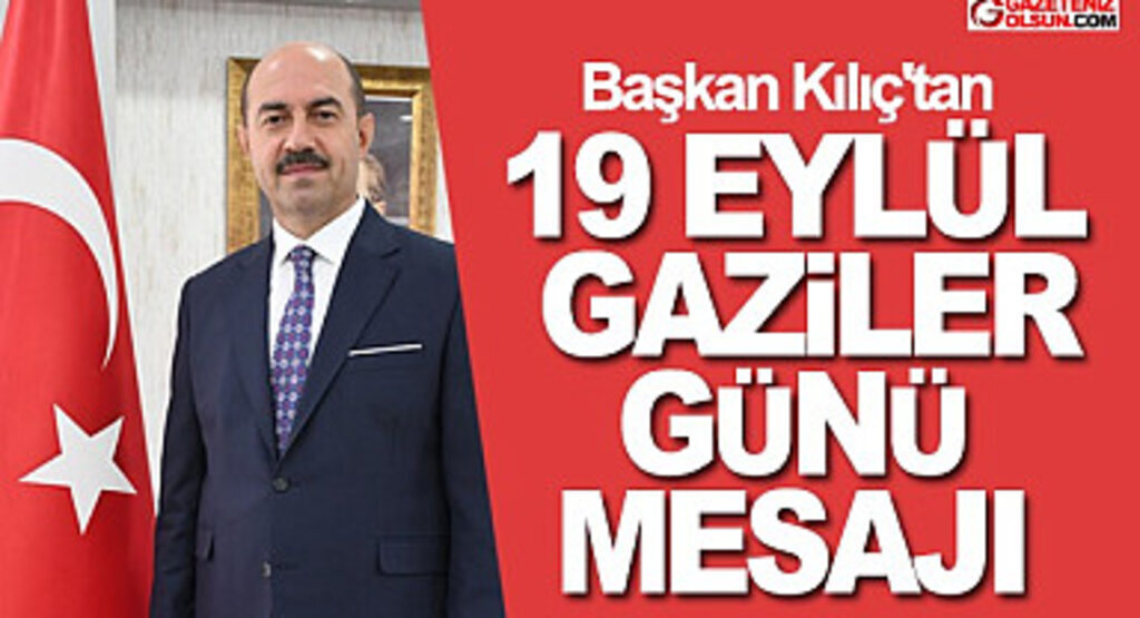 Başkan Kılıç'tan 19 Eylül Gaziler günü mesajı