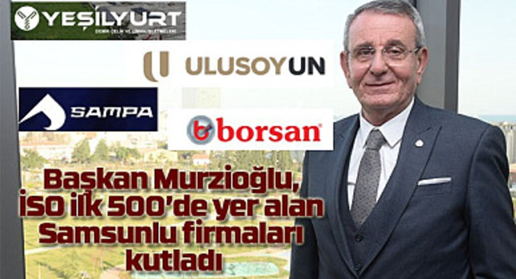 Başkan Murzioğlu, İSO ilk 500'de yer alan Samsunlu firmaları kutladı