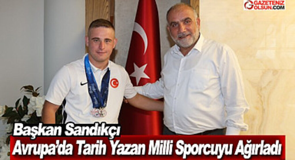 Başkan Sandıkçı Avrupa’da Tarih Yazan Milli Sporcuyu Ağırladı 