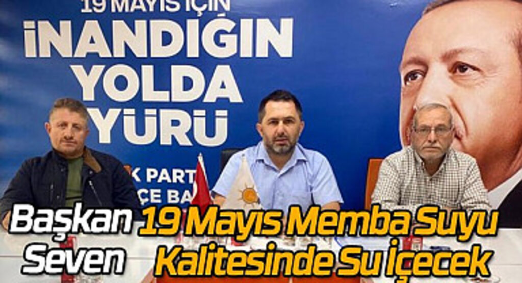Başkan Seven: 19 Mayıs Memba Suyu Kalitesinde Su İçecek