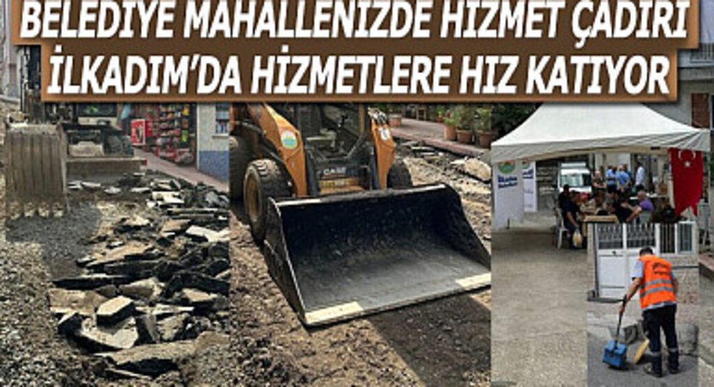 Belediye mahallenizde hizmet çadırı İlkadım'da hizmetlere hız katıyor