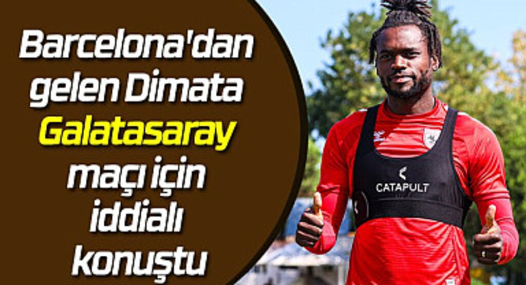 Dimata Galatasaray maçı için iddialı konuştu! Samsunspor Haberleri