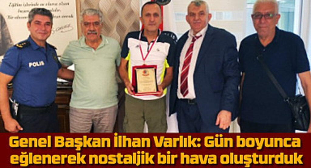 Genel Başkan İlhan Varlık: Gün boyunca eğlenerek nostaljik bir hava oluşturduk