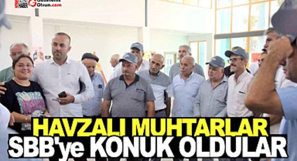 Havzalı Muhtarlar SBB’ye konuk oldular