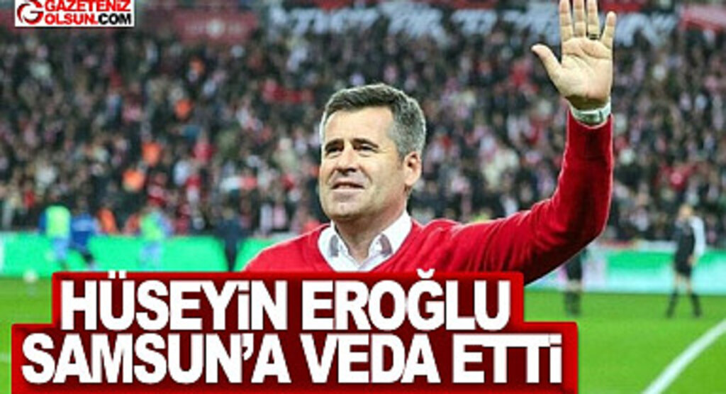 Hüseyin Eroğlu Samsun'a Veda Etti