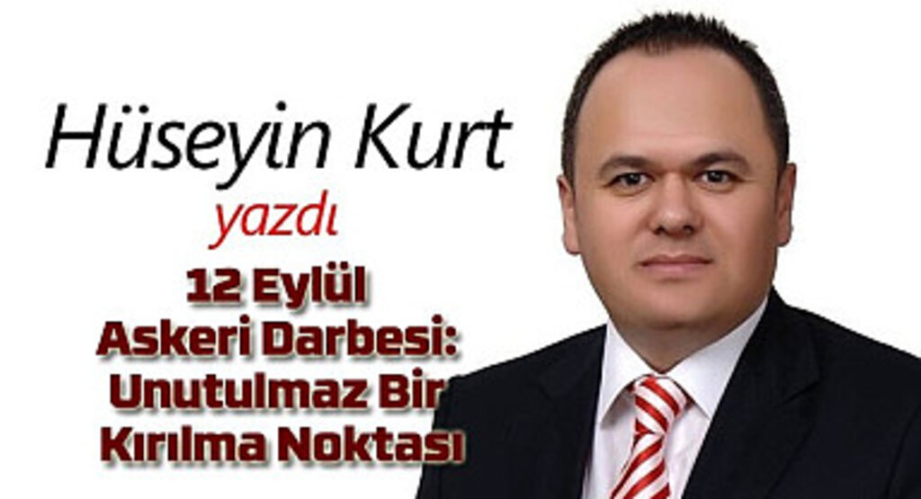 Hüseyin Kurt yazdı: 12 Eylül Askeri Darbesi: Unutulmaz Bir Kırılma Noktası