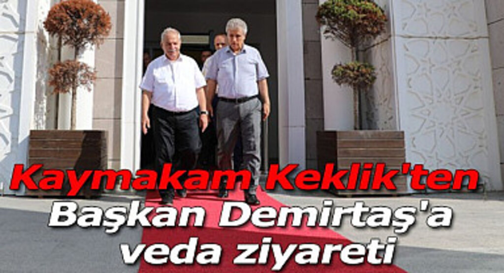 Kaymakam Keklik'ten Başkan Demirtaş'a veda ziyareti