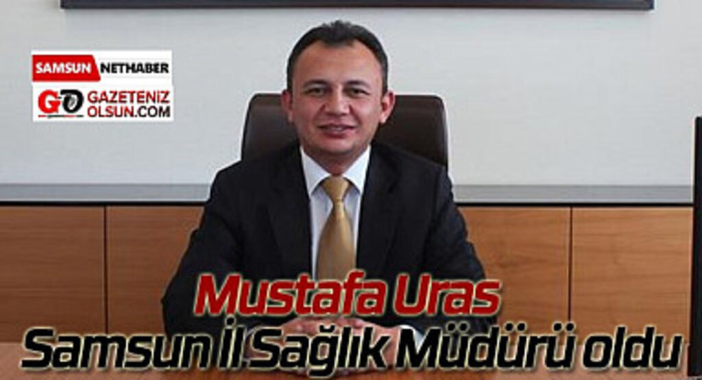 Mustafa Uras Samsun İl Sağlık Müdürü oldu! Mustafa Uras kimdir?