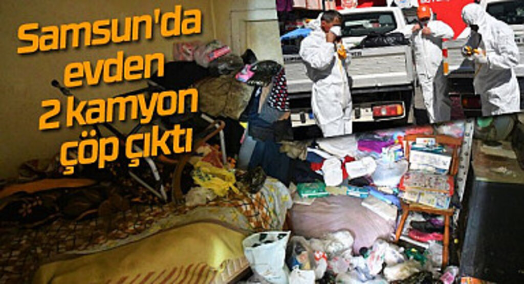 Samsun'da evden 2 kamyon çöp çıktı