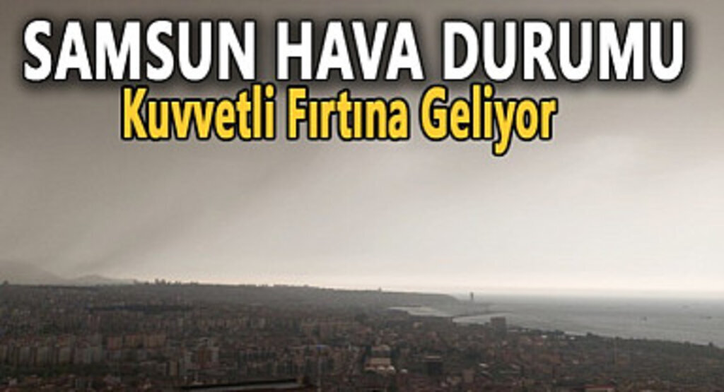 Samsun'da Kuvvetli Fırtına Bekleniyor!