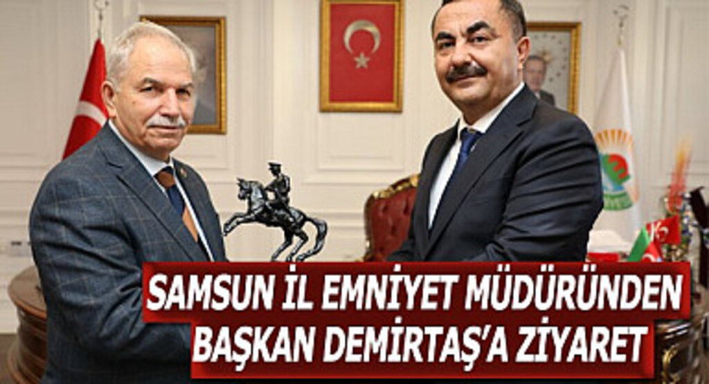 Samsun İl Emniyet Müdüründen Başkan Demirtaş'a ziyaret