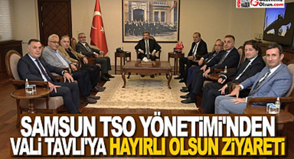 Samsun TSO Yönetimi’nden Vali Tavlı’ya Hayırlı olsun ziyareti