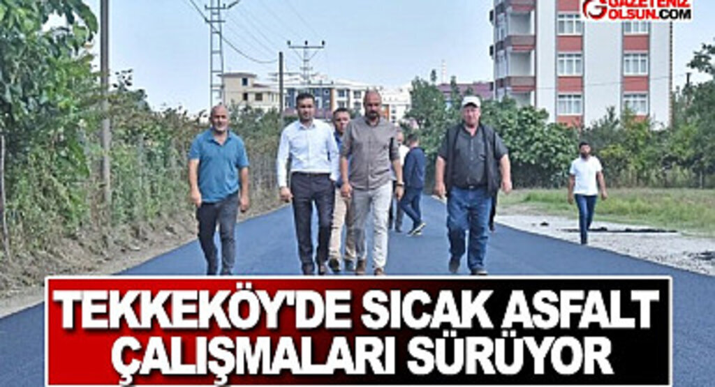 Tekkeköy’de sıcak asfalt çalışmaları sürüyor
