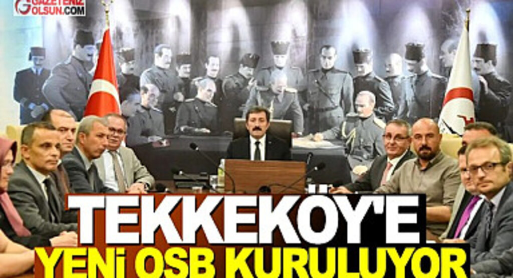 Tekkeköy'e Kurulacak Yeni OSB İstihdama İlaç Olacak