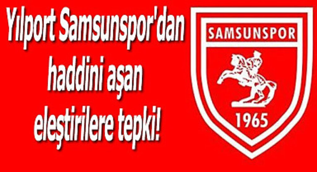 Yılport Samsunspor'dan haddini aşan eleştirilere tepki!