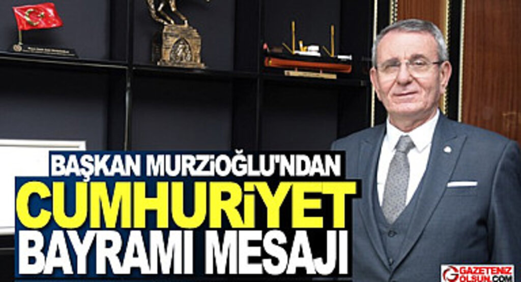 Başkan Murzioğlu’ndan Cumhuriyet Bayramı mesajı