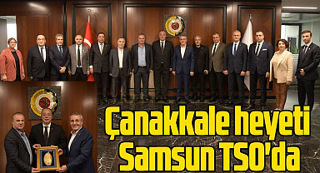 Çanakkale heyeti Samsun TSO'da