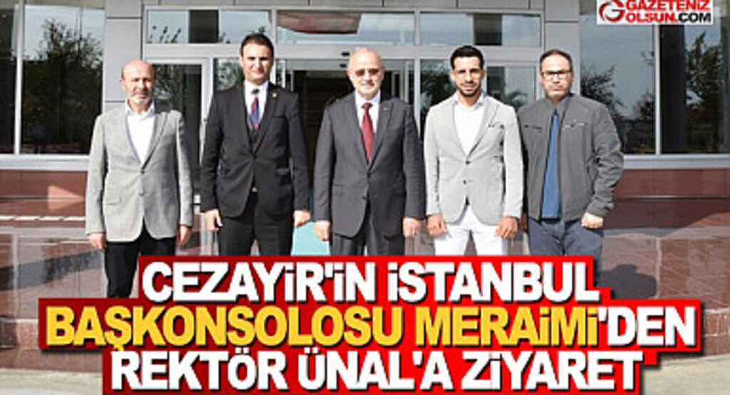 Cezayir’in İstanbul Başkonsolosu Meraimi’den Rektör Ünal’a Ziyaret
