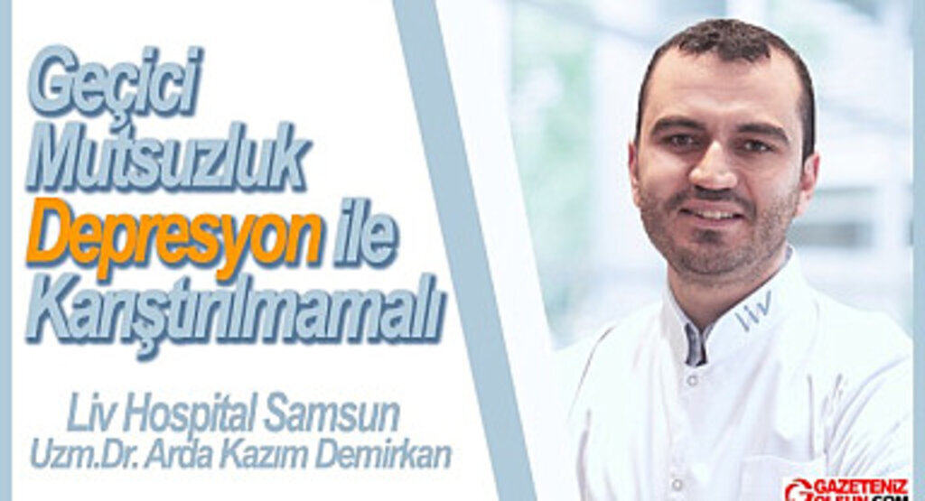 Geçici mutsuzluk depresyon ile karıştırılmamalı