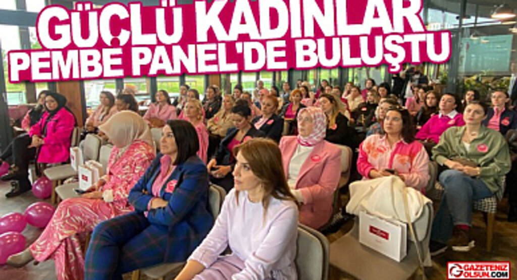Güçlü Kadınlar Pembe Panel'de Buluştu