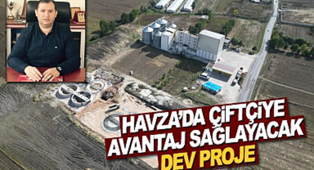 Havza'da Çiftçiye Avantaj Sağlayacak Dev Proje