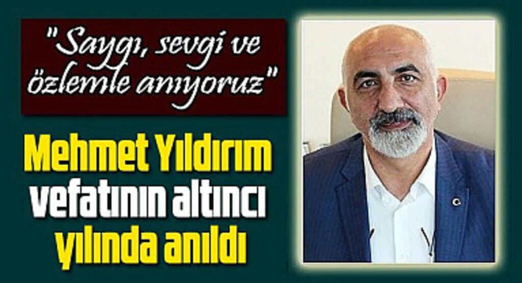 Mehmet Yıldırım vefatının altıncı yılında anıldı