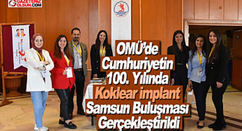 OMÜ’de Cumhuriyetin 100. Yılında Koklear İmplant Samsun Buluşması Gerçekleştirildi